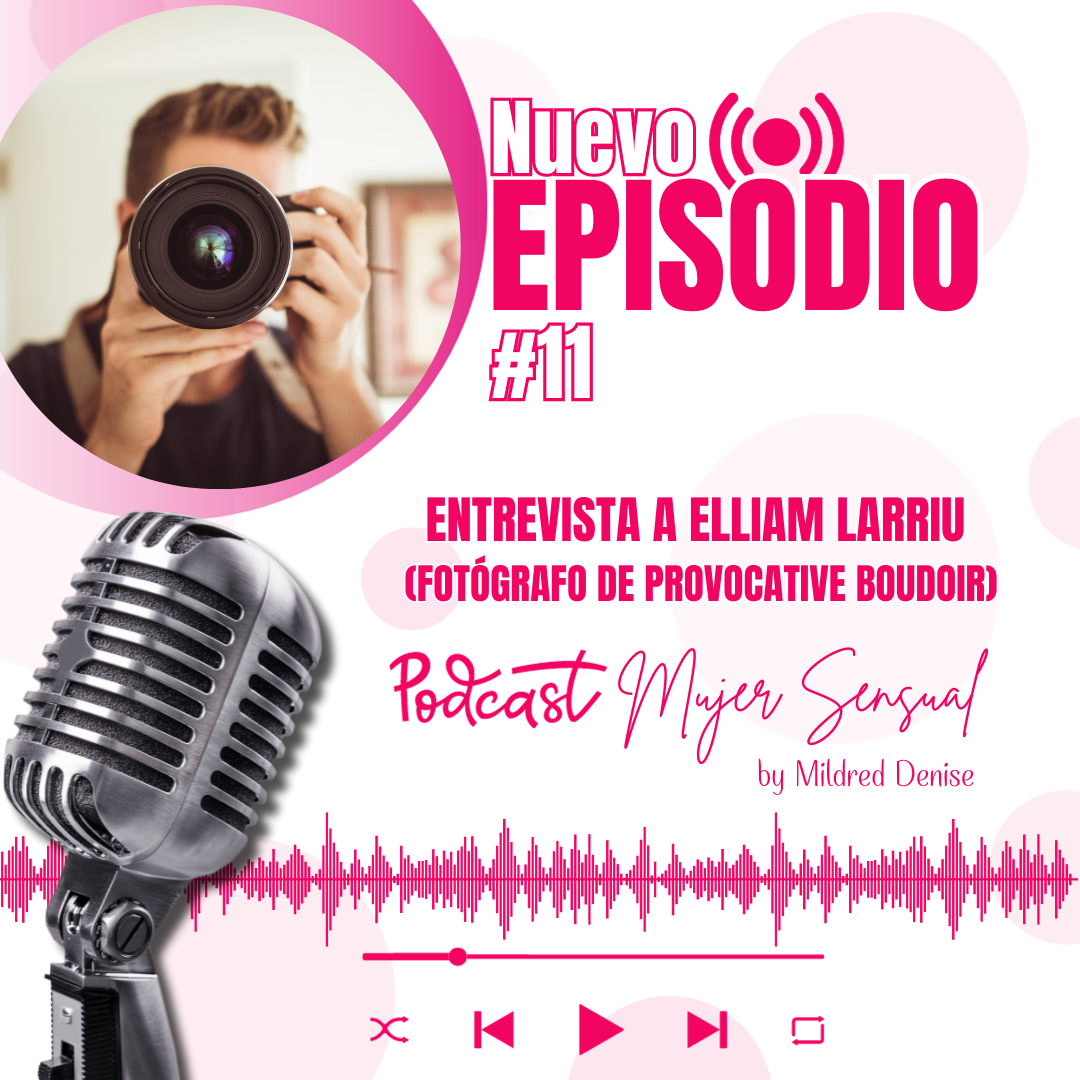 EPISODIO 11 "ENTREVISTA A ELLIAM LARRIU FOTÓGRAFO DE PROVOCATIVE BOUDOIR"