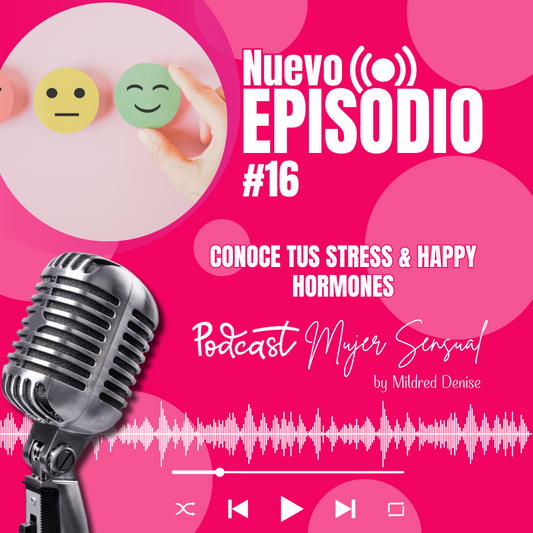 EPISODIO 16 "CONOCE TUS STRESS & HAPPY HORMONES"