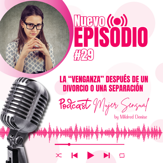 EPISODIO 29 "LA VENGANZA DESPUÉS DE UN DIVORCIO O UNA SEPARACIÓN"