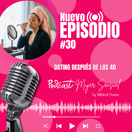 EPISODIO 30 "DATING DESPUÉS DE LOS 40"