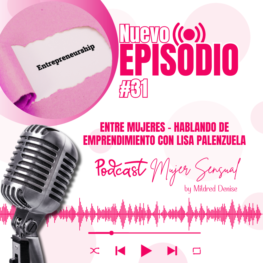 EPISODIO 31 "ENTRE MUJERES - HABLANDO DE EMPRENDIMIENTO CON LISA PALENZUELA"