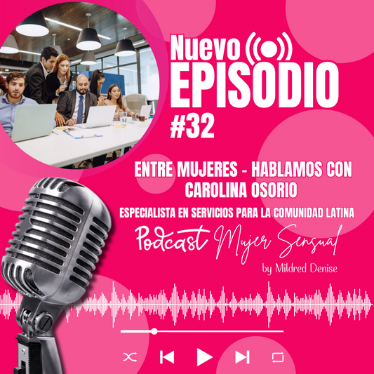 EPISODIO 32 "ENTRE MUJERES - HABLAMOS CON CAROLINA OSORIO ESPECIALISTA EN SERVICIOS PARA LA COMUNIDAD LATINA"