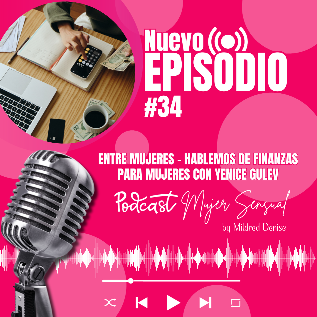 EPISODIO 34 "ENTRE MUJERES - HABLEMOS DE FINANZAS PARA MUJERES CON YENICE GULEV"